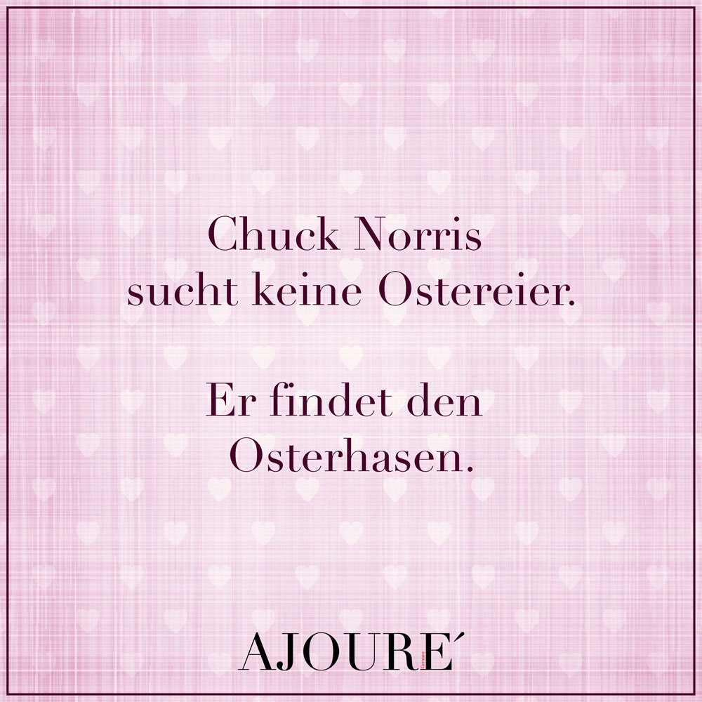 Chuck Norris sucht keine Ostereier. Er findet den Osterhasen.