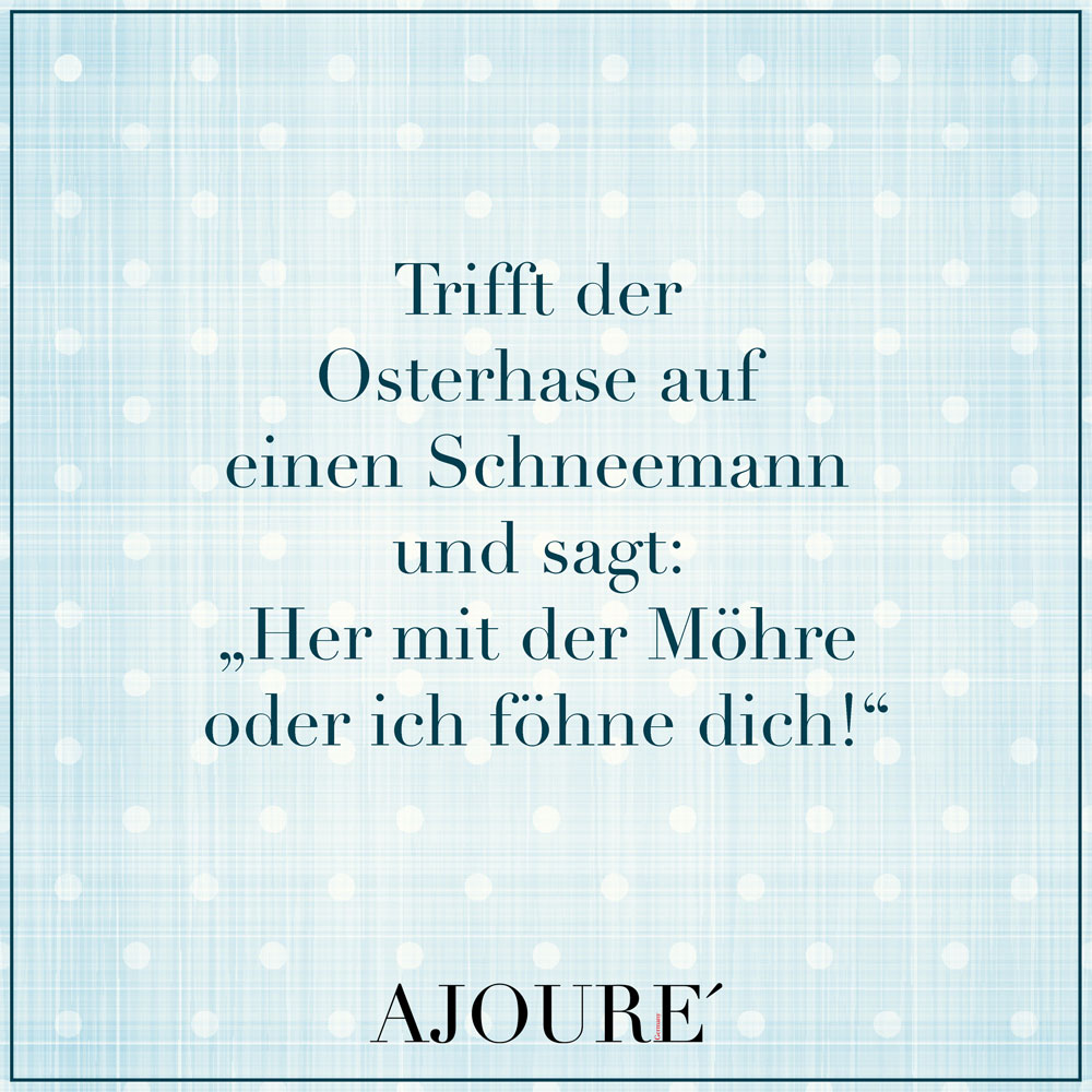 Trifft der Osterhase auf einen Schneemann und sagt: „Her mit der Möhre oder ich föhne dich!“