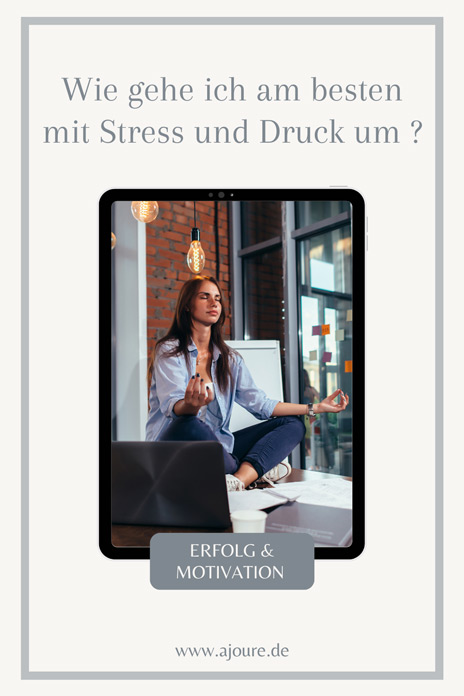 Wie gehe ich am besten mit Stress und Druck um?