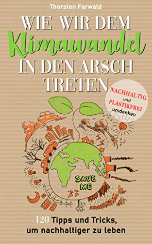 Wie wir dem Klimawandel in den Arsch treten