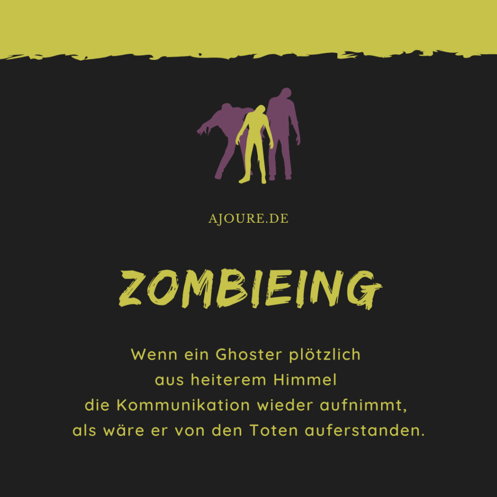 Zombieing - Wenn ein Ghoster plötzlich aus heiterem Himmel die Kommunikation wieder aufnimmt, als wäre er von den Toten auferstanden.