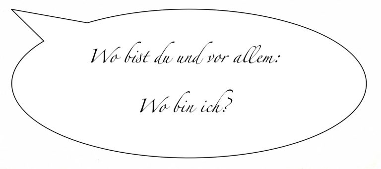 Kolumne: Wo bist du und vor allem: Wo bin ich?